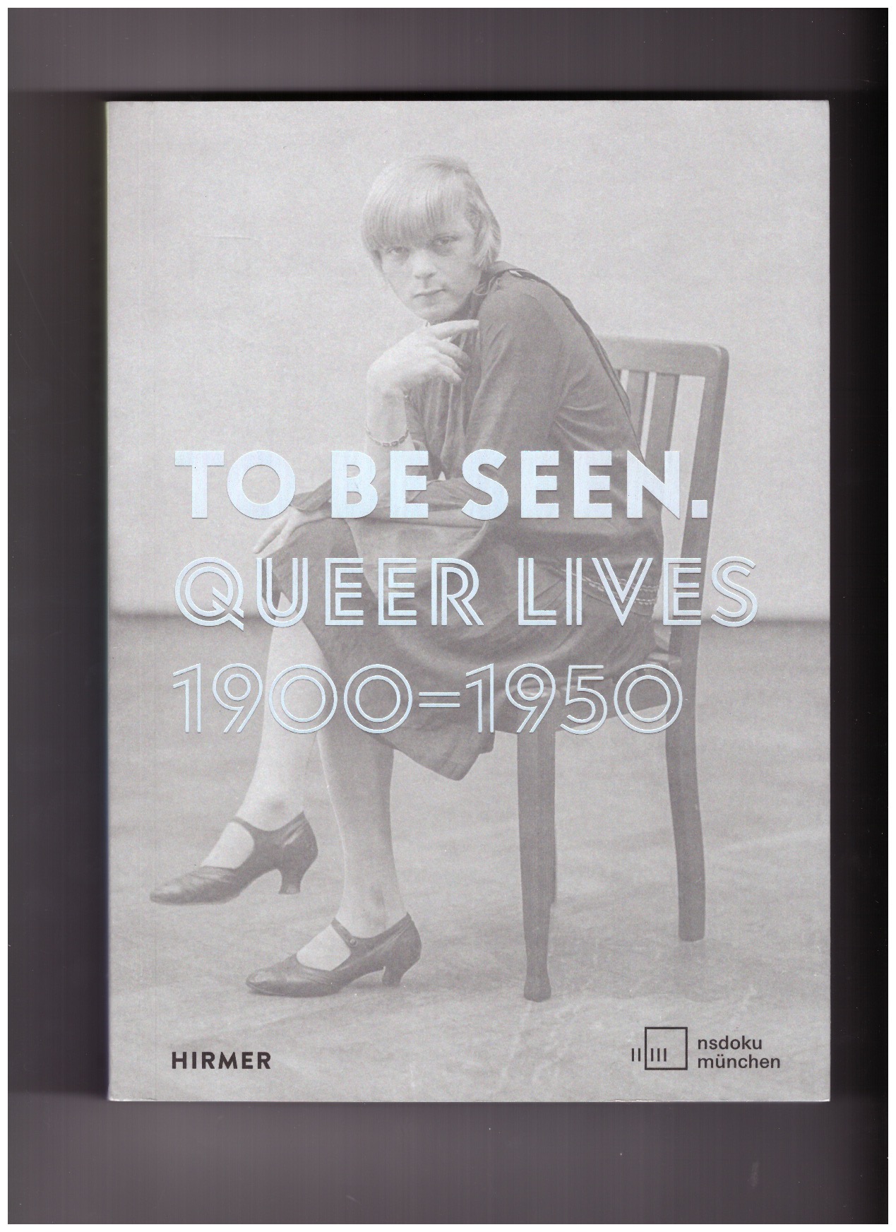 KÜHN, Karolina; ZADOFF, Mirjam (eds.) - TO BE SEEN. Queer Lives 1900-1950